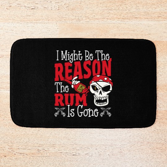 Be The Reason The Rum Is Gone Pirates Drinking Bath Mats