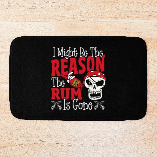Be The Reason The Rum Is Gone Pirates Drinking Bath Mats