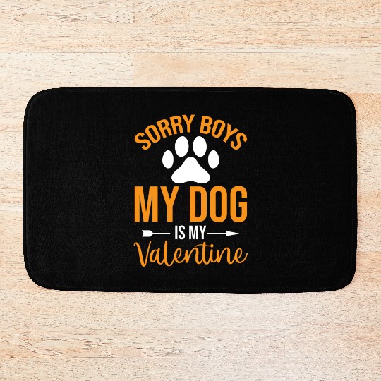 Sorry Boys My Dog is my Valentine Bath Mats