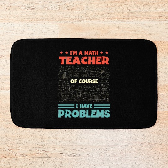 I'm A Math Teacher Of Course I Have Problems Bath Mats