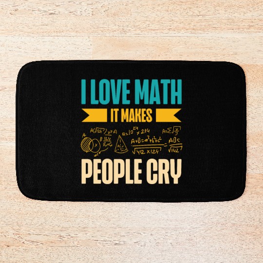 I Love Math It Makes People Cry Math Teacher Bath Mats