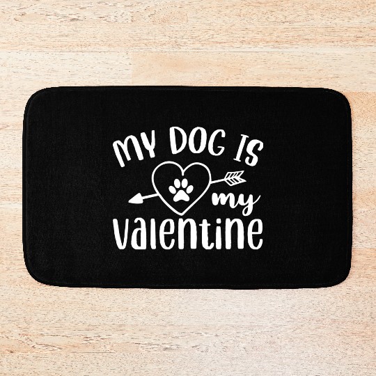 My Dog Is My Valentine Bath Mats Design