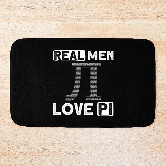 Real Men Love Pi - Funny Pi Day Math Teacher Bath Mats