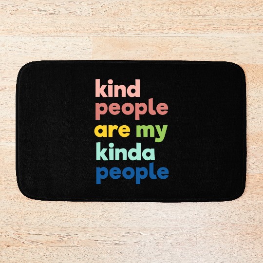 Kindness Bath Mats, Kind People Are My Kinda People