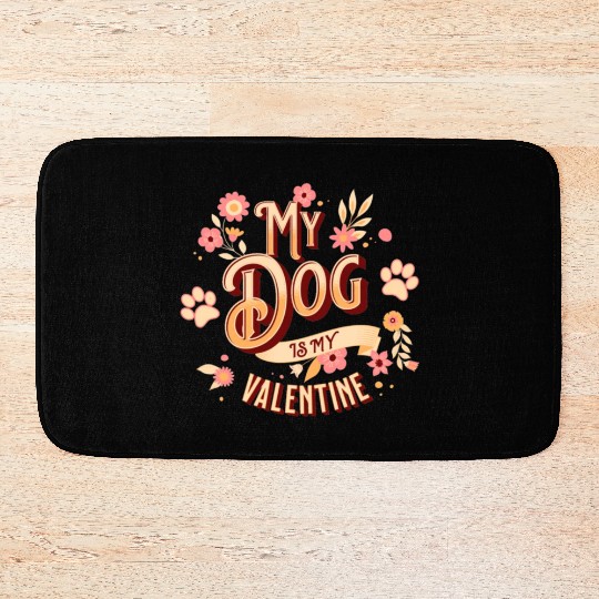 My Dog Is My Valentine | Flowers Style Bath Mats