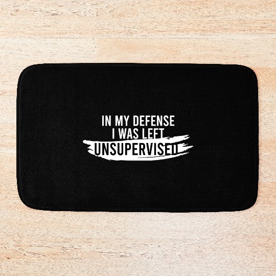 In My Defense I Was Left Unsupervised Bath Mats