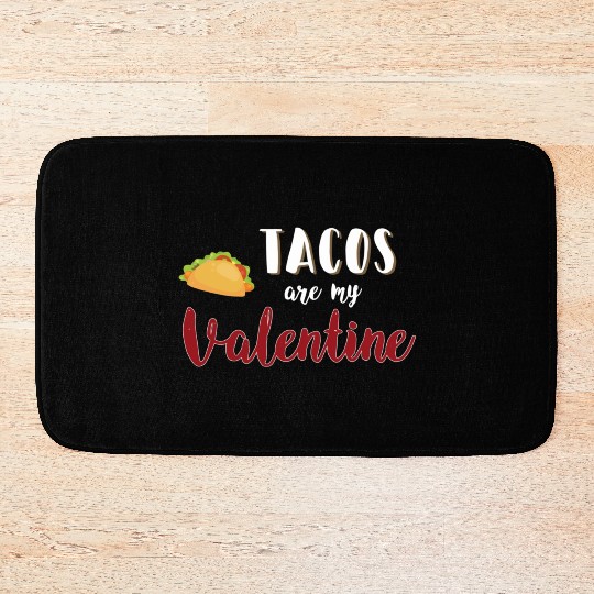 Tacos Are My Valentine Gift For Valentine Valentin Bath Mats