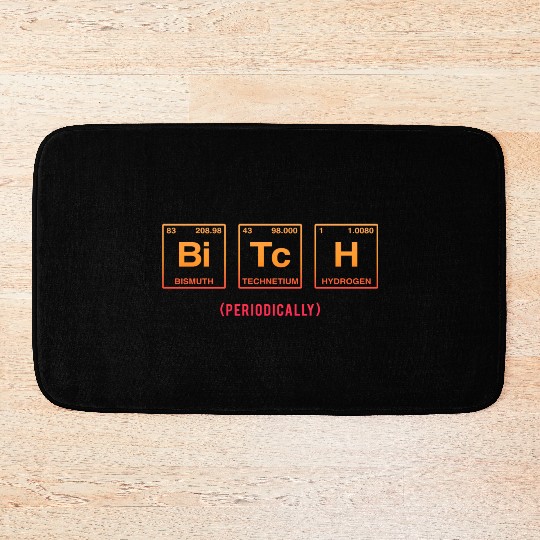 BITCH - written in elements of the periodic table Bath Mats