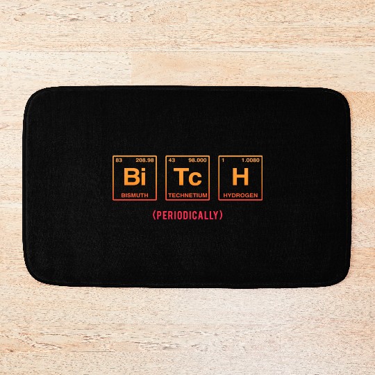 BITCH - written in elements of the periodic table Bath Mats