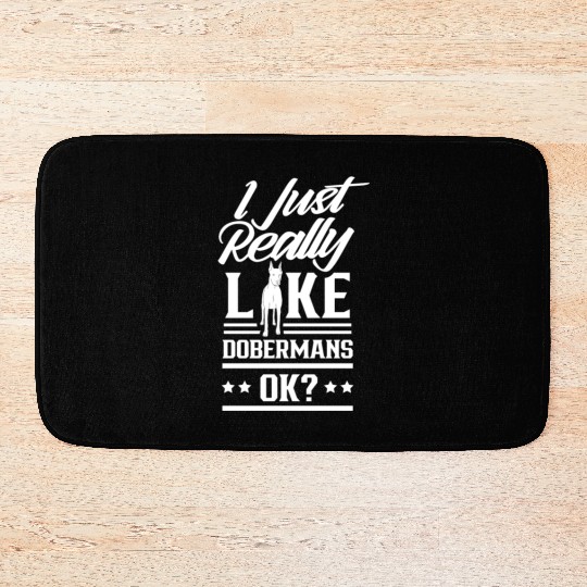 I Just Really Like Dobermans Ok Pet Dog Doberman Bath Mats