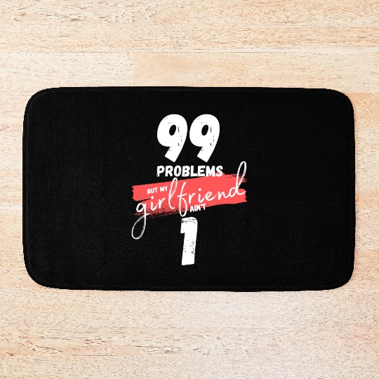 99 Problems But My Girlfriend Ain't One Bath Mats