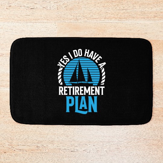 Yes I Do Have A Retirement Plan Sail Sailor Bath Mats