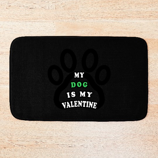 My dog is my valentine Bath Mats