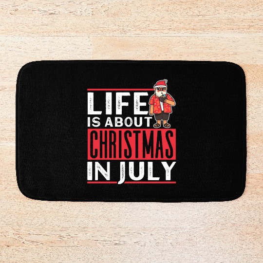 Life Is About Christmas In July Humor Santa Summer Bath Mats