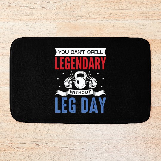Can't Spell Legendary Without Leg Day For Body Bui Bath Mats