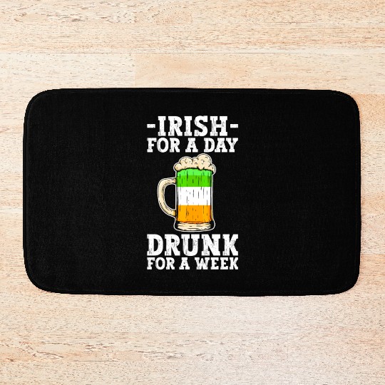 Irish For A Day Drunk For A Week - St Patricks Day Bath Mats