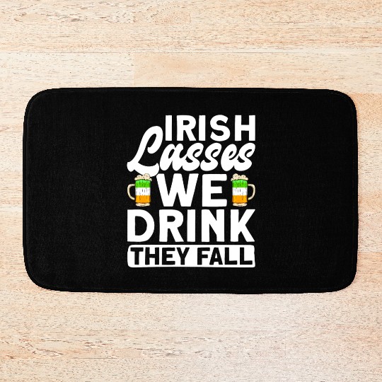 Irish Lasses We Drink They Fall - St Patricks Day Bath Mats