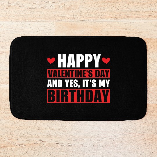 Happy Valentines Day And Yes Its My Birthday Gift Bath Mats