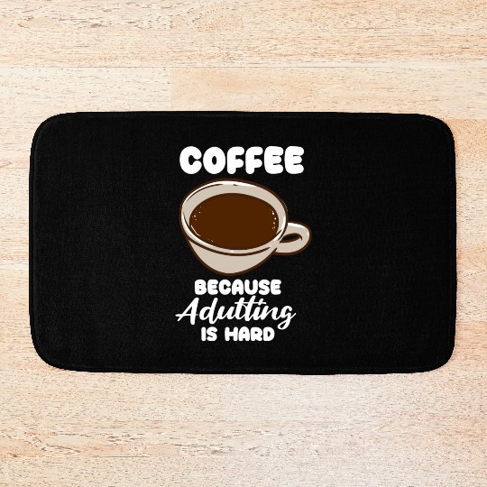 Coffee Because Adulting Is Hard Bath Mats