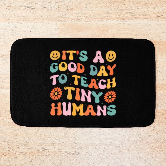 It's A Good Day To Teach Tiny Humans Funny Teacher Bath Mats