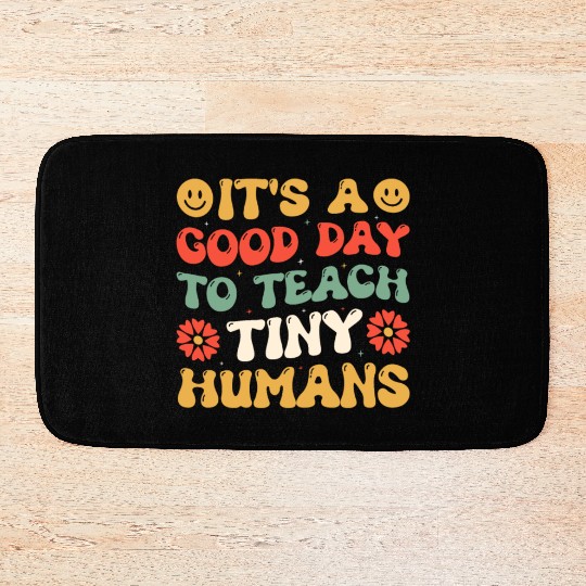 It's A Good Day To Teach Tiny Humans Funny Teacher Bath Mats