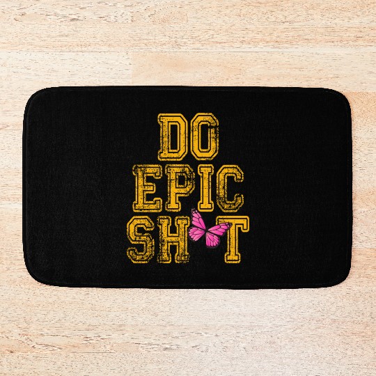 Funny sayings - DO EPIC SHIT Bath Mats