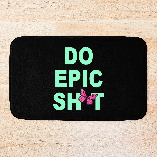 Funny sayings - DO EPIC SHIT Bath Mats