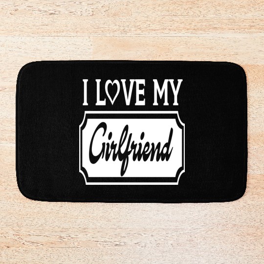 I Love My Girlfriend Bath Mats