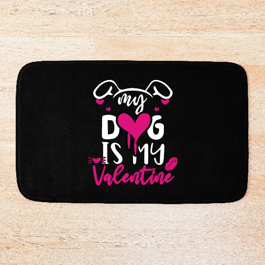 My dog is my valentine Bath Mats