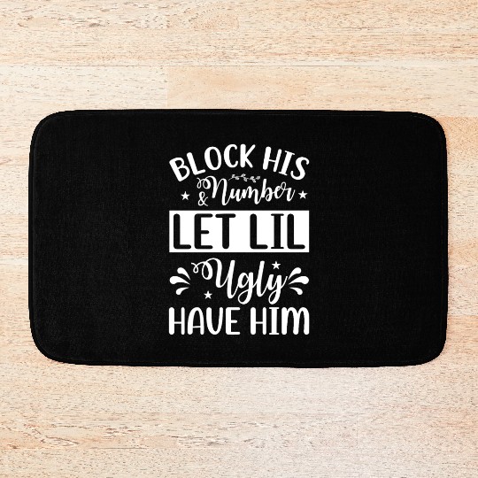 Block His Number And Let Lil Ugly Have Him Bath Mats