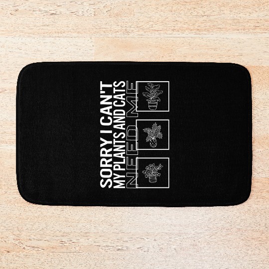 Sorry I Can't My Plants And Cats Need Me, Garden Bath Mats