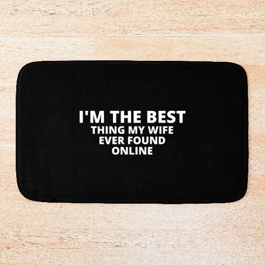 I'm The Best Thing My Wife Ever Found Online Bath Mats