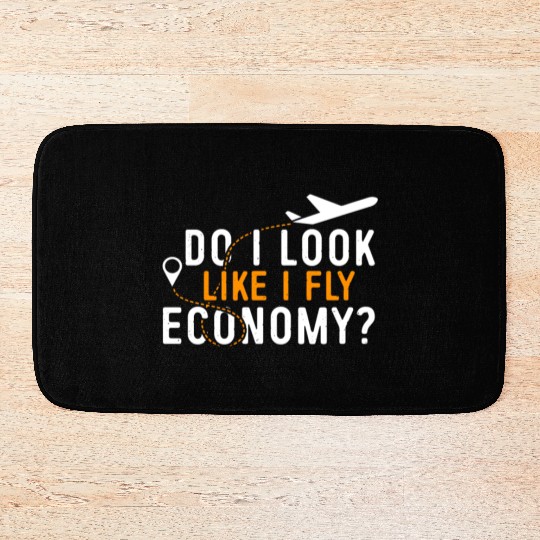 Do I Look Like I Fly Economy First Class Frequent Bath Mats