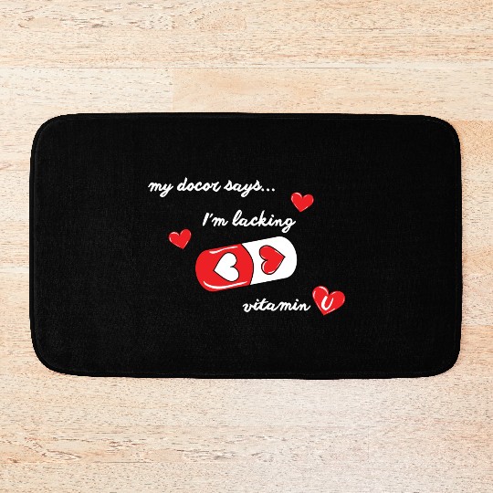 my doctor says I'm lacking vitamin U, valentines Bath Mats