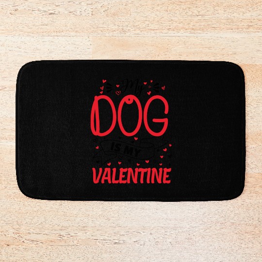 My Dog is My Valentine - dog lover gift Bath Mats