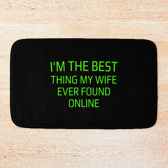 I'm The Best Thing My Wife Ever Found Online Bath Mats