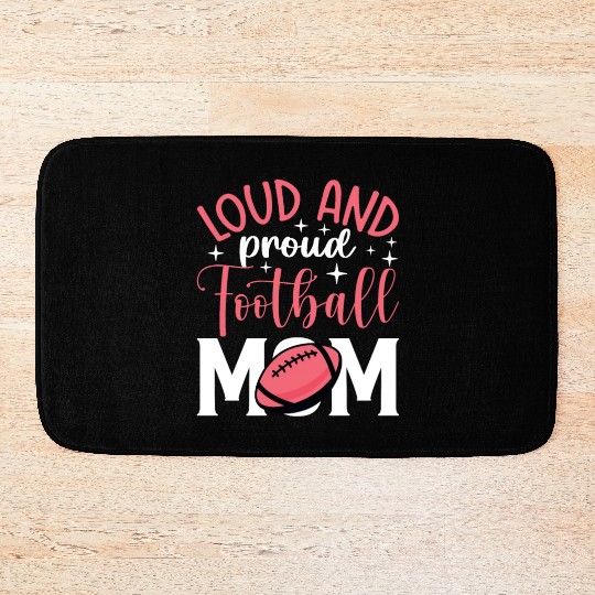 Football Mom Football Player Loud Proud Mother Bath Mats