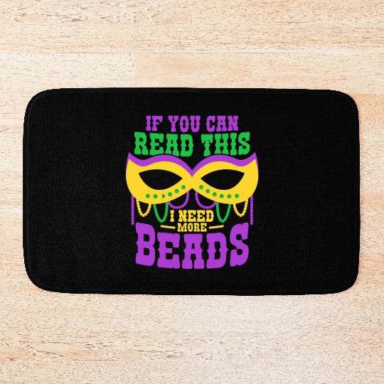 If You Can Read This I Need More Beads Mardi Gras Bath Mats