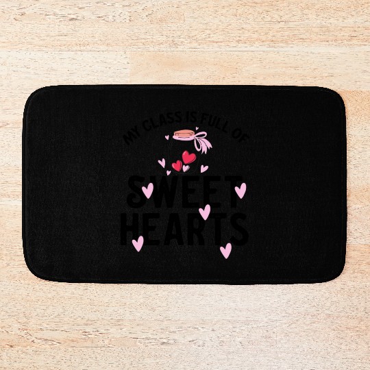 My Class Is Full Of Sweethearts Bath Mats
