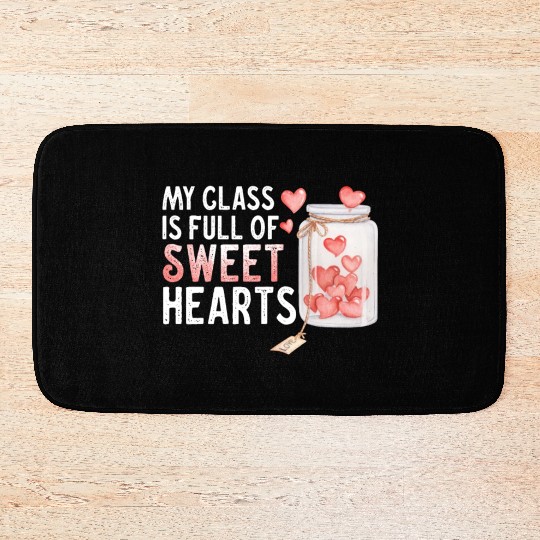 My Class Is Full Of Sweethearts Bath Mats