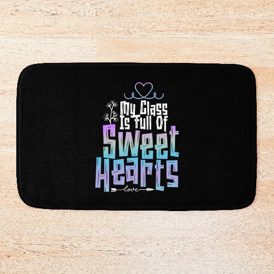 My Class Is Full Of Sweethearts Bath Mats