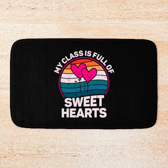 My Class Is Full Of Sweethearts Bath Mats