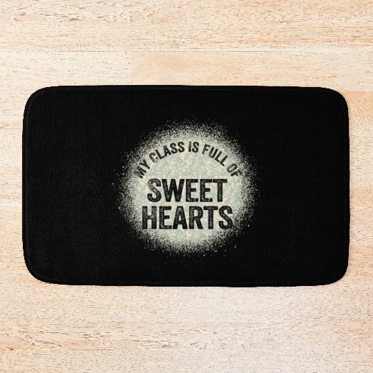 My Class Is Full Of Sweethearts Bath Mats