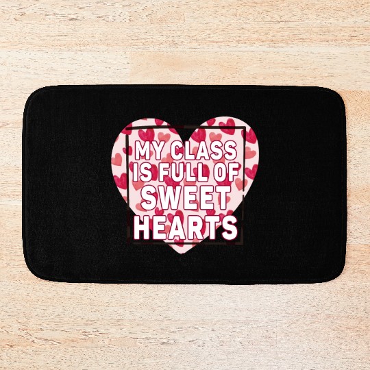 My Class Is Full Of Sweethearts Bath Mats