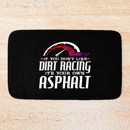 If You Don't Like Dirt Racing Its Your Own Asphalt Bath Mats