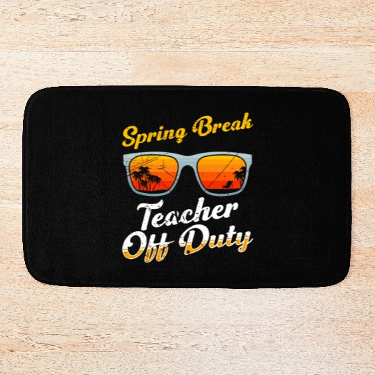 Spring break teacher off duty vacation teacher Bath Mats