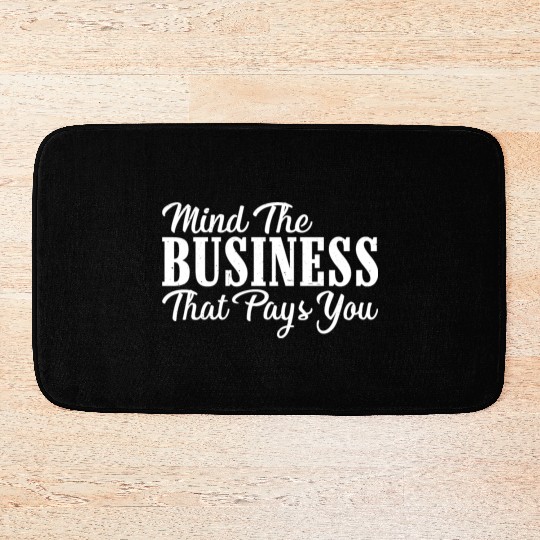 Mind The Business That Pays You 24 Bath Mats