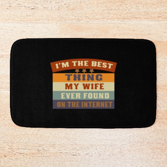 I M THE BESTTHING MY WIFE EVER FOUNDON THEINTERNET Bath Mats