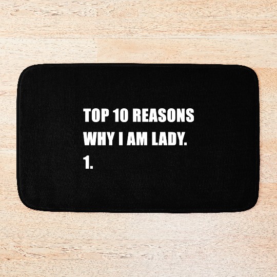 Funny Top 10 Reasons Why I Am Lady 1. Apparel Bath Mats