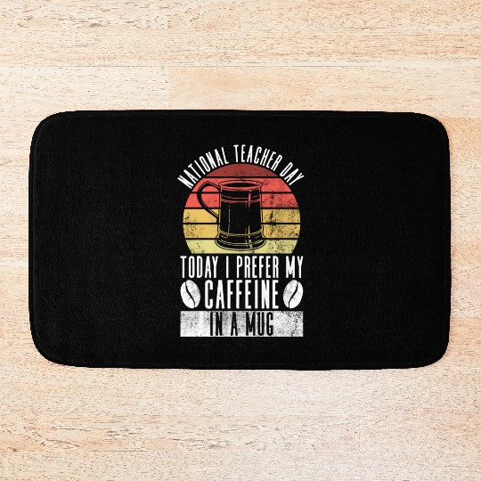 National Teacher Day Today I Prefer My Caffeine In Bath Mats